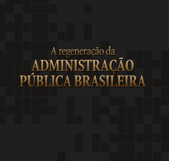 A REGENERAÇÃO DA ADMINISTRAÇÃO PÚBLICA BRASILEIRA