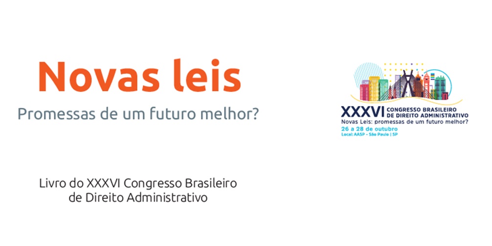 “Novas leis: Promessas de um futuro melhor?” – Livro do XXXVI Congresso Brasileiro de Direito Administrativo